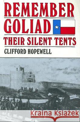 Remember Goliad: Their Silent Tents Clifford Hopewell 9781571681959