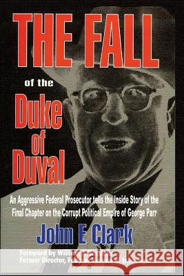 The Fall of the Duke of Duval: A Prosecutor's Journal Clark, John E. 9781571683335 Eakin Press