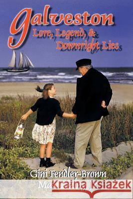 Galveston: Lore, Legend, and Downright Lies Fendler-Brown, Gini 9781571684417