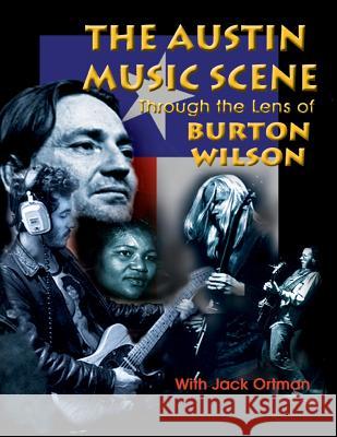 Austin Music Scene: Through the Lens of Burton Wilson Wilson, Burton 9781571684448 Eakin Press