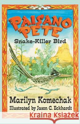 Paisano Pete: Snake-Killer Bird Komechak, Marilyn Gilbert 9781571687708