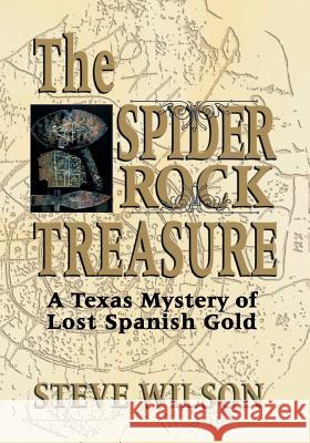 The Spider Rock Treasure: A Texas Mystery of Lost Spanish Gold Wilson, Steve 9781571687760 Eakin Press