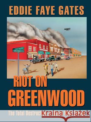 Riot on Greenwood: The Total Destruction of Black Wall Street Eddie Faye Gates 9781571688187 Wild Horse Press
