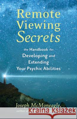 Remote Viewing Secrets: A Handbook McMoneagle, Joseph 9781571741592 Hampton Roads Publishing Co