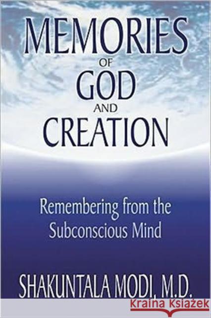 Memories of God and Creation: Remembering from the Subconscious Mind Modi, Shakuntala 9781571741967