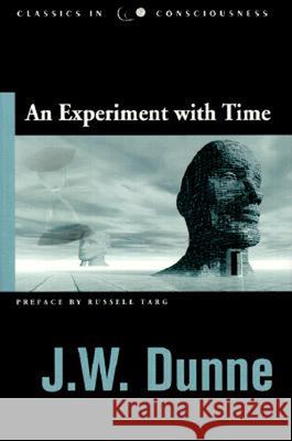 Experiment with Time J. W. Dunne 9781571742346 Hampton Roads Publishing Company