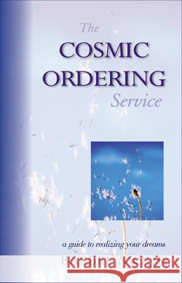 The Cosmic Ordering Service: A Guide to Realizing Your Dreams Barbara Mohr 9781571742728 Hampton Roads Publishing Co