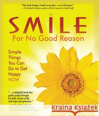 Smile for No Good Reason: Simple Things You Can Do to Get Happy Now Jampolsky, Lee 9781571745743 Hampton Roads Publishing Company