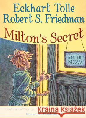 Milton'S Secret : An Adventure of Discovery Through Then, When, and the Power of Now Eckhart Tolle Robert S. Friedman Frank Riccio 9781571745774 