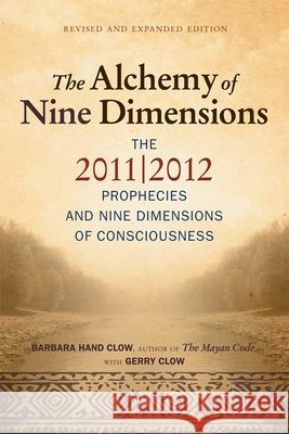 Alchemy of Nine Dimensions: The 2011/2012 Prophecies and Nine Dimensions of Consciousness Clow, Barbara Hand 9781571746269