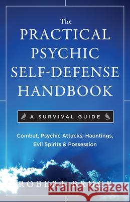 Practical Psychic Self-Defense Handbook: A Survival Guide Robert (Robert Bruce) Bruce 9781571746399 Hampton Roads Publishing Co