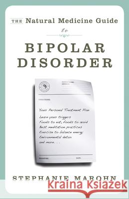 Natural Medicine Guide to Bipolar Disorder Stephanie (Stephanie Marohn) Marohn 9781571746566 Hampton Roads Publishing Company