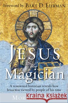 Jesus the Magician Smith, Morton 9781571747150 Hampton Roads Publishing Company