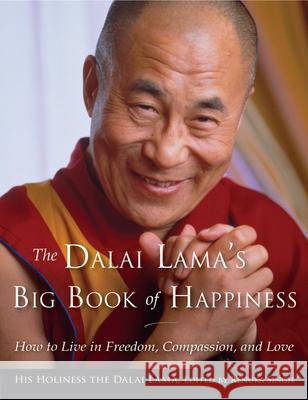 The Dalai Lama's Big Book of Happiness: How to Live in Freedom, Compassion, and Love Dalai Lama 9781571747396
