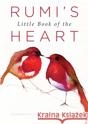 Rumi's Little Book of the Heart Maryam Mafi Azima Melita Kolin 9781571747426