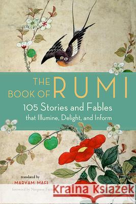 The Book of Rumi: 105 Stories and Fables That Illumine, Delight, and Inform Rumi 9781571747464