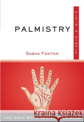 Palmistry Plain & Simple: The Only Book You'll Ever Need Fenton, Sasha 9781571747518 Hampton Roads Publishing Company