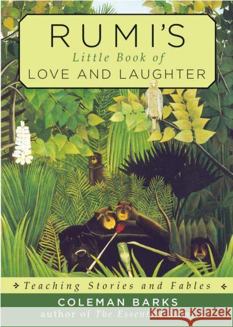Rumi's Little Book of Love and Laughter: Teaching Stories and Fables Coleman Barks 9781571747617