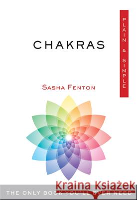 Chakras Plain & Simple: The Only Book You'll Ever Need Fenton, Sasha 9781571747730