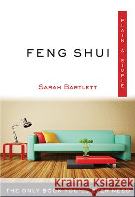 Feng Shui Plain & Simple: The Only Book You'll Ever Need Sarah Bartlett 9781571747891 Hampton Roads Publishing Company