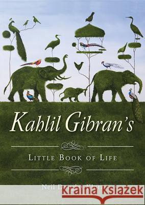 Kahlil Gibran's Little Book of Life Neil Douglas-Klotz Kahlil Gibran 9781571748300 Hampton Roads Publishing Company