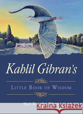 Kahlil Gibran's Little Book of Wisdom Kahlil Gibran Neil Douglas-Klotz 9781571748355