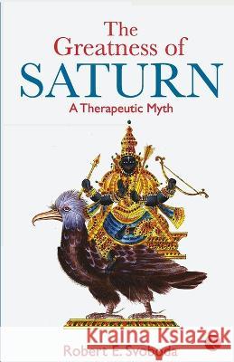 The Greatness of Saturn Robert E. Svoboda 9781571780324 Council Oak Books