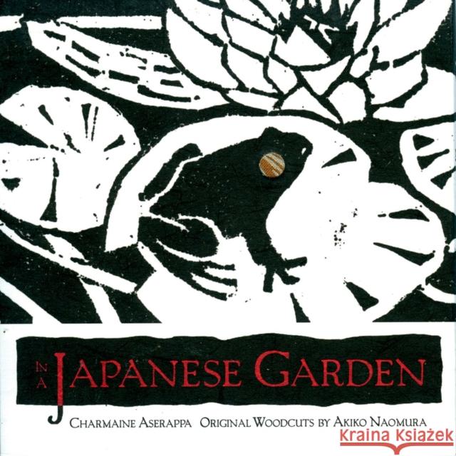 In a Japanese Garden Charmaine Aserappa Re Akiko Naomura 9781571780867 Council Oak Books