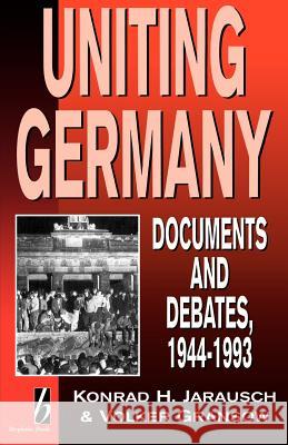 Uniting Germany: Documents and Debates Jarausch, Konrad 9781571810113 Berghahn Books