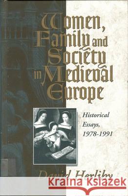 Women, Family and Society in Medieval Europe: Historical Essays, 1978-1991 David Herlihy Anthony Molho  9781571810236