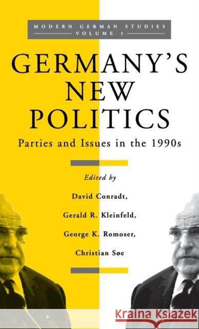 Germany's New Politics: Parties and Issues in the 1990s Volume 1 David P. Conradt Christian Soe George K Romoser 9781571810328