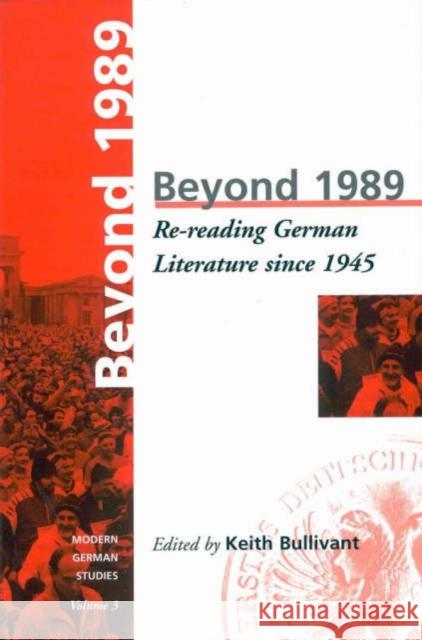 Beyond 1989: Re-Reading German Literature Since 1945 Bullivant, K. 9781571810380 0