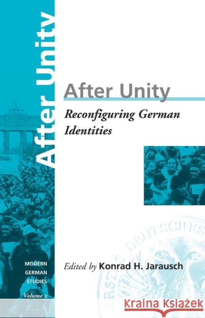 After Unity: Reconfiguring German Identities Volume 2 Jarausch, Konrad 9781571810410