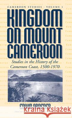 Kingdom on Mount Cameroon: Studies in the History of the Cameroon Coast 1500-1970 Ardener, Edwin 9781571810441 Berghahn Books