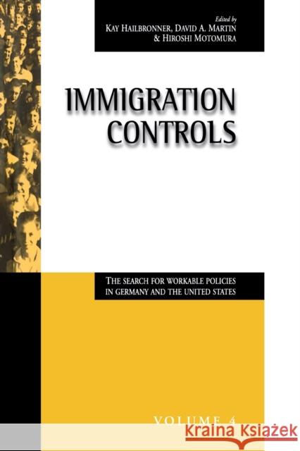 Immigration Controls: The Search for Workable Policies in Germany and the United States Hailbronner, Kay 9781571810908 Berghahn Books