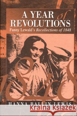 A Year of Revolutions: Fanny Lewald's Recollections of 1848 Fanny Lewald Hanna Ballin Lewis Hanna Ballin Lewis 9781571810991 Berghahn Books