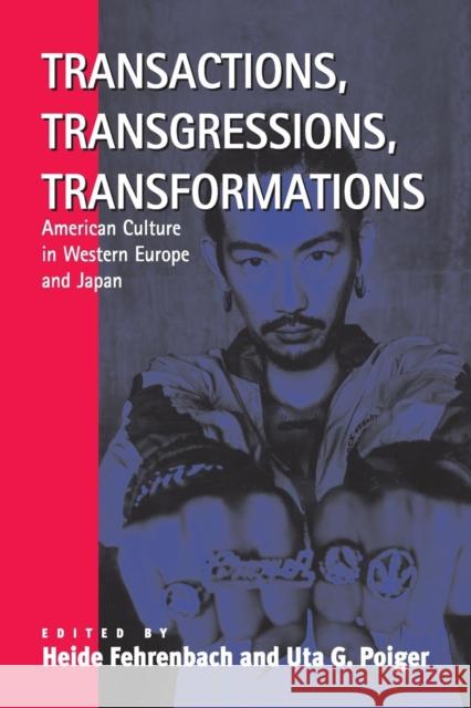 Transactions, Transgressions, Transformation: American Culture in Western Europe and Japan Fehrenbach, Heide 9781571811080