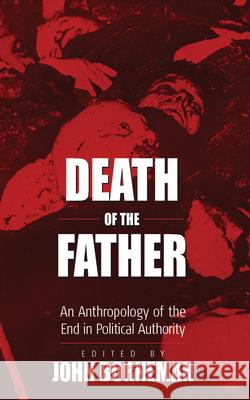 Death of the Father: An Anthropology of the End in Political Authority Borneman, John 9781571811110