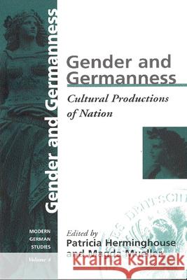 Gender and Germanness: Cultural Productions of Nation Patricia Herminghouse, Magda Mueller 9781571811134 Berghahn Books, Incorporated