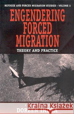 Engendering Forced Migration: Theory and Practice Indra, Doreen 9781571811349 Berghahn Books