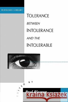 Tolerance Between Intolerance and the Intolerable Paul Ricoeur 9781571811363