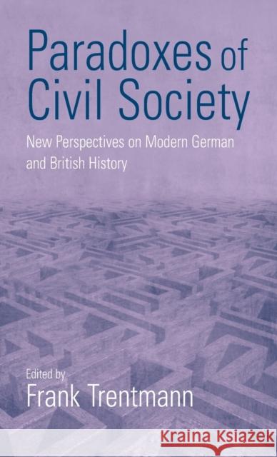 Paradoxes of Civil Society: New Perspectives on Modern German and British History Trentmann, Frank 9781571811424