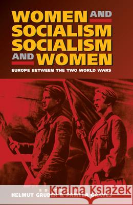 Women and Socialism - Socialism and Women: Europe Between the World Wars Helmut Gruber Pamela Graves  9781571811516 Berghahn Books