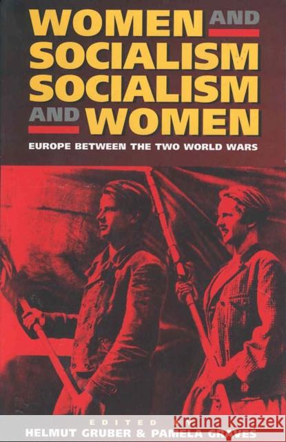 Women and Socialism - Socialism and Women: Europe Between the World Wars Gruber, Helmut 9781571811523