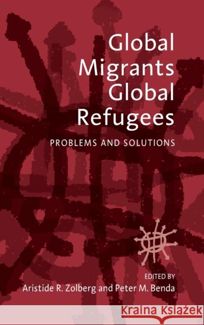 Global Migrants, Global Refugees: Problems and Solutions Zolberg, Aristide R. 9781571811691