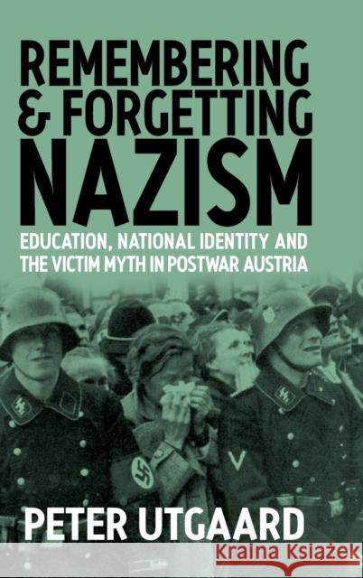 Remembering and Forgetting Nazism Utgaard, Peter 9781571811875 Berghahn Books