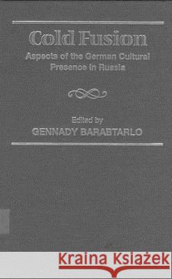 Cold Fusion: Aspects of the German Cultural Presence in Russia  9781571811882 Berghahn Books