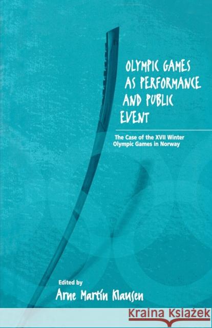 Olympic Games as Performance and Public Event: The Case of the XVII Winter Olympic Games in Norway Klausen, Arne Martin 9781571812032 Berghahn Books
