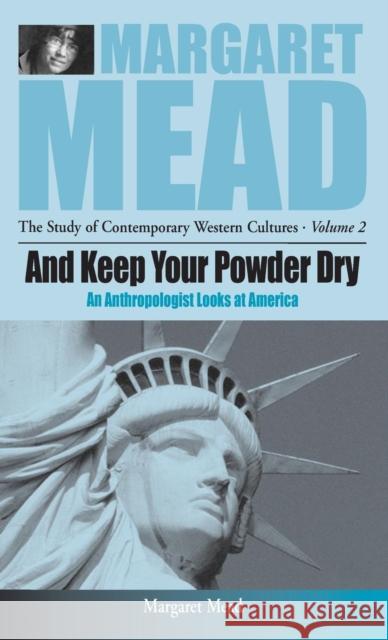 And Keep Your Powder Dry: An Anthropolgist Looks at America Mead, Margaret 9781571812179 Berghahn Books