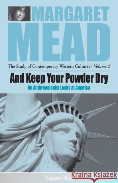 And Keep Your Powder Dry: An Anthropologist Looks at America Mead, Margaret 9781571812186 0